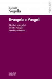 Evangelo e Vangeli. Quattro evangelisti, quattro Vangeli, quattro destinatari - Giuseppe Segalla - Libro EDB 2016, Reprint | Libraccio.it