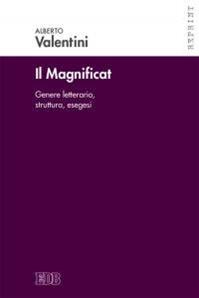 Il Magnificat. Genere letterario. Struttura. Esegesi - Alberto Valentini - Libro EDB 2016, Reprint | Libraccio.it