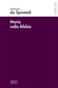 Maria nella Bibbia - Ortensio da Spinetoli - Libro EDB 2016, Reprint | Libraccio.it