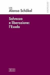 Salvezza e liberazione: l'Esodo - Luis Alonso Schökel - Libro EDB 2016, Reprint | Libraccio.it