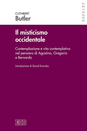 Il misticismo occidentale. Contemplazione e vita contemplativa nel pensiero di Agostino, Gregorio e Bernardo - Cuthbert Butler - Libro EDB 2017, Reprint | Libraccio.it