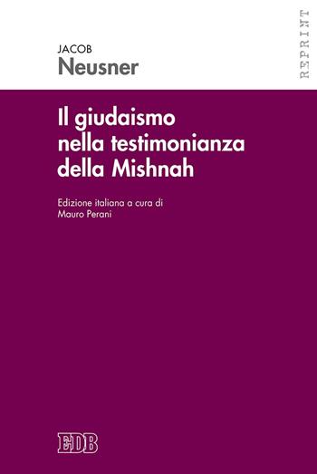 Il giudaismo nella testimonianza della Mishnah - Jacob Neusner - Libro EDB 2017, Reprint | Libraccio.it