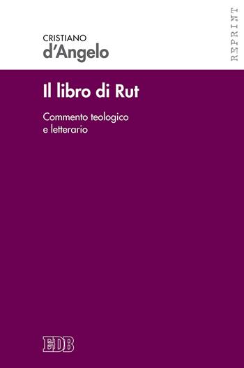 Il libro di Rut. Commento teologico e letterario. Nuova ediz. - Cristiano D'Angelo - Libro EDB 2018, Reprint | Libraccio.it