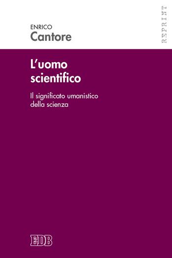 L' uomo scientifico. Il significato umanistico della scienza - Enrico Cantore - Libro EDB 2021, Reprint | Libraccio.it