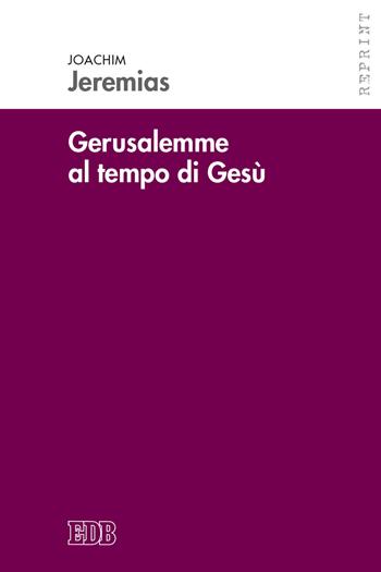Gerusalemme al tempo di Gesù. Ricerche di storia economica e sociale per il periodo neotestamentario - Joachim Jeremias - Libro EDB 2020 | Libraccio.it