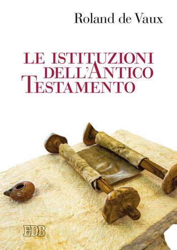 Le istituzioni dell'Antico Testamento - Roland de Vaux - Libro EDB 2022, Reprint | Libraccio.it