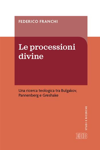 Le processioni divine. Una ricerca teologica tra Bulgakov, Pannenberg e Greshake - Federico Franchi - Libro EDB 2020, Studi e ricerche | Libraccio.it