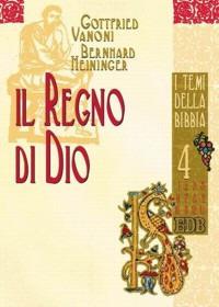 Il regno di Dio - Gottfried Vanoni, Bernhard Heininger, Bernhard Heininger - Libro EDB 2004, Biblica. I temi della Bibbia | Libraccio.it