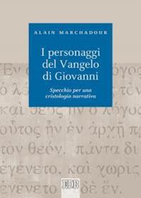 I personaggi del Vangelo di Giovanni. Specchio per una cristologia narrativa - Alain Marchadour - Libro EDB 2007, Biblica | Libraccio.it