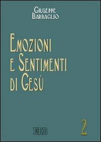 Emozioni e sentimenti di Gesù - Giuseppe Barbaglio - Libro EDB 2009, Biblica | Libraccio.it