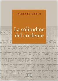 La solitudine del credente - Alberto Mello - Libro EDB 2010, Biblica | Libraccio.it