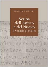 Scriba dell'Antico e del Nuovo. Il Vangelo di Matteo. Atti del Convegno (Camaldoli, 29 giugno-3 luglio 2009) - Massimo Grilli - Libro EDB 2011, Biblica | Libraccio.it