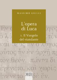 L'opera di Luca. Vol. 1: Vangelo del viandante - Massimo Grilli - Libro EDB 2012, Biblica | Libraccio.it