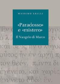 «Paradosso» e «mistero». Il vangelo di Marco - Massimo Grilli - Libro EDB 2012, Biblica | Libraccio.it
