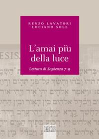 L'amai più della luce. Lettura di Sapienza 7-9 - Renzo Lavatori, Luciano Sole - Libro EDB 2013, Biblica | Libraccio.it