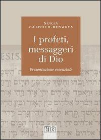 I profeti, messaggeri di Dio. Presentazione essenziale - Nuria Calduch-Benages - Libro EDB 2013, Biblica | Libraccio.it
