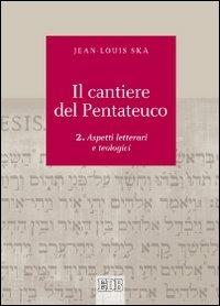 Il cantiere del Pentateuco. Vol. 2: Aspetti teologici e letterari - Jean-Louis Ska - Libro EDB 2013, Biblica | Libraccio.it