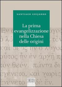 La prima evangelizzazione nella Chiesa delle origini - Santiago Guijarro Oporto - Libro EDB 2015, Biblica | Libraccio.it