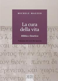 La cura della vita. Bibbia e bioetica - Michele Mazzeo - Libro EDB 2015, Biblica | Libraccio.it