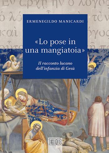 «Lo pose in una mangiatoia». Il racconto lucano dell'infanzia di Gesù - Ermenegildo Manicardi - Libro EDB 2019, Biblica | Libraccio.it