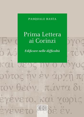 Prima lettera ai Corinzi. Edificare nelle difficoltà - Pasquale Basta - Libro EDB 2020, Biblica | Libraccio.it