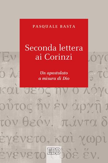 Seconda lettera ai Corinzi. Un apostolato a misura di Dio - Pasquale Basta - Libro EDB 2021, Biblica | Libraccio.it