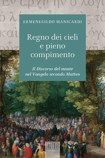 Il regno dei cieli e pieno compimento. Il discorso del monte nel Vangelo secondo Matteo - Ermenegildo Manicardi - Libro EDB 2022, Biblica | Libraccio.it