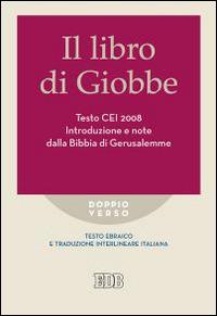 Il libro di Giobbe. Introduzione e note dalla Bibbia di Gerusalemme. Testo CEI 2008. Versione interlineare in italiano  - Libro EDB 2015, Doppio verso | Libraccio.it