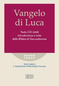 Vangelo di Luca. Testo CEI. Introduzione e note dalla Bibbia di Gerusalemme. Testo greco e traduzione interlineare in italiano  - Libro EDB 2015, Doppio verso | Libraccio.it