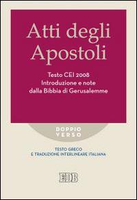 Atti degli apostoli. Testo CEI 2008. Introduzione e note dalla Bibbia di Gerusalemme. Versione interlineare in italiano  - Libro EDB 2015, Doppio verso | Libraccio.it
