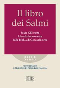 Il libro dei Salmi. Testo CEI 2008. Introduzione e note dalla Bibbia di Gerusalemme. Versione interlineare in italiano  - Libro EDB 2015, Doppio verso | Libraccio.it