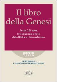 Il libro della Genesi. Testo CEI 2008. Introduzione e note dalla Bibbia di Gerusalemme. Versione interlineare in italiano  - Libro EDB 2015, Doppio verso | Libraccio.it