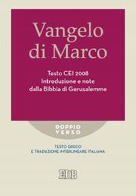 Vangelo di Marco. Testo CEI. Introduzione e note dalla Bibbia di Gerusalemme. Testo greco e traduzione interlineare in italiano  - Libro EDB 2016, Doppio verso | Libraccio.it
