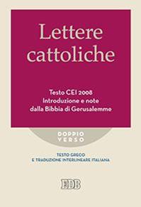 Lettere cattoliche. Testo CEI. Introduzione e note dalla Bibbia di Gerusalemme. Testo greco e traduzione interlineare in italiano  - Libro EDB 2016, Doppio verso | Libraccio.it