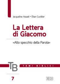 Temi biblici. Vol. 7: La lettera di Giacomo. «Allo specchio della Parola». - Jacqueline Assaël, Élian Cuvillier - Libro EDB 2016, Temi biblici | Libraccio.it