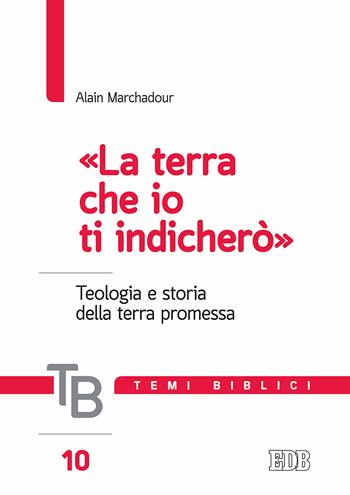 Temi biblici. Vol. 10: La «terra che io ti indicherò». Teologia e storia della terra promessa - Alain Marchadour - Libro EDB 2017, Temi biblici | Libraccio.it