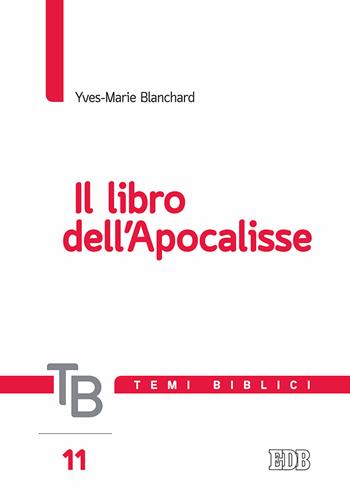 Temi biblici. Vol. 11: Il libro dell'Apocalisse - Yves-Marie Blanchard - Libro EDB 2017, Temi biblici | Libraccio.it