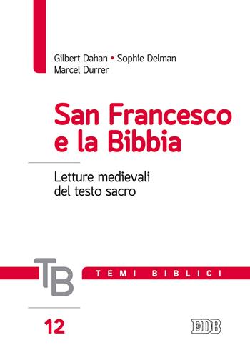 San Francesco e la Bibbia. Letture medievali del testo sacro - Gilbert Dahan, Sophie Delman, Marcel Durrer - Libro EDB 2018, Temi biblici | Libraccio.it