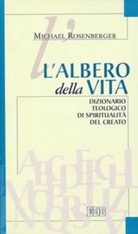 L'albero della vita. Dizionario teologico di spiritualità del creato - Michael Rosenberger - Libro EDB 2015, Dizionari e concordanze | Libraccio.it