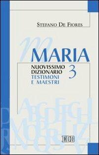 Maria. Nuovissimo dizionario. Vol. 3: Testimoni e maestri - Stefano De Fiores - Libro EDB 2008, Dizionari e concordanze | Libraccio.it