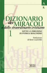 Dizionario dei miracoli e dello straordinario cristiano. Vol. 1: A-L  - Libro EDB 2008, Dizionari e concordanze | Libraccio.it