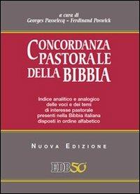 Concordanza pastorale della Bibbia. Indice analitico e analogico delle voci e dei temi di interesse pastorale presenti nella Bibbia italiana disposti alfabeticamente  - Libro EDB 2012, Dizionari e concordanze | Libraccio.it