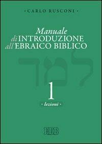 Manuale di introduzione all'ebraico biblico. Vol. 1: Grammatica e morfologia - Carlo Rusconi - Libro EDB 2010, Strumenti | Libraccio.it