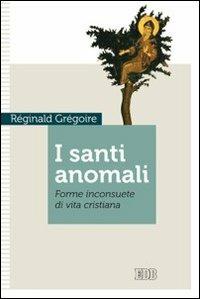 I santi anomali. Forme inconsuete di vita cristiana - Réginald Grégoire - Libro EDB 2013, Strumenti | Libraccio.it