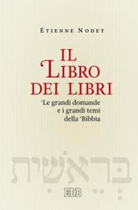 Il libro dei libri. Le grandi domande e i grandi temi della Bibbia - Étienne Nodet, Adina Candréa, Agnès Staes - Libro EDB 2016, Strumenti | Libraccio.it