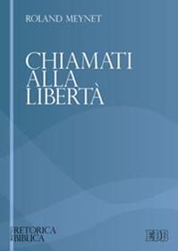 Chiamati alla libertà - Roland Meynet - Libro EDB 2010, Retorica biblica | Libraccio.it