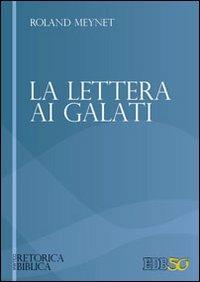 La Lettera ai Galati - Roland Meynet - Libro EDB 2012, Retorica biblica | Libraccio.it