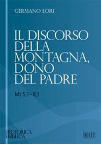 Il discorso della montagna, dono del Padre (Mt 5,1-8,1) - Germano Lori - Libro EDB 2013, Retorica biblica | Libraccio.it