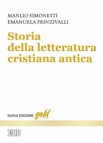 Storia della letteratura cristiana antica. Nuova ediz. - Manlio Simonetti, Emanuela Prinzivalli - Libro EDB 2022, Gold | Libraccio.it