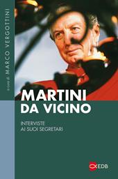 Martini da vicino. Interviste ai suoi segretari